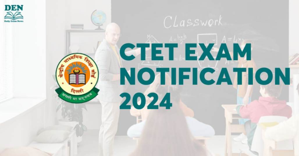CTET Exam Notification 2024 Out, Check Here!