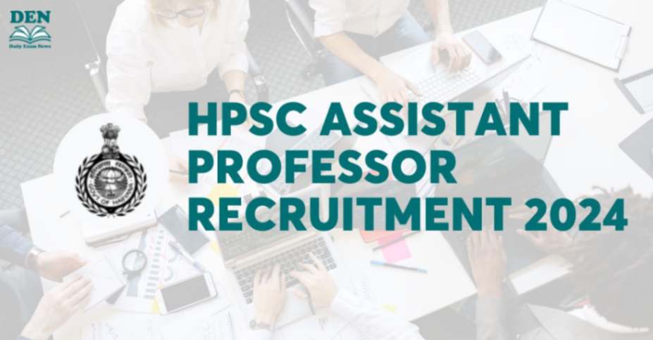 HPSC Assistant Professor Recruitment 2024 Out, Apply Here!