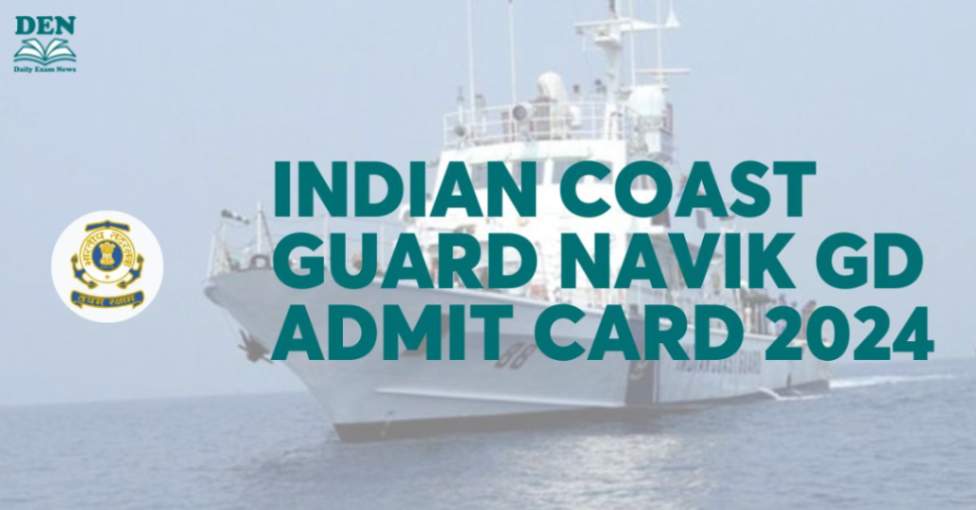Indian Coast Guard Navik GD Admit Card 2024, Download Here!