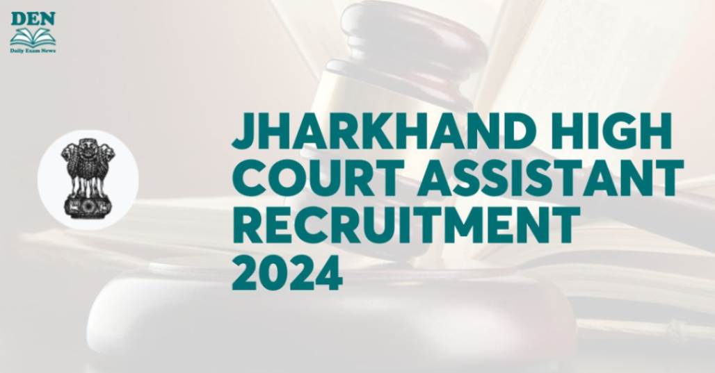 Jharkhand High Court Assistant Recruitment 2024, Apply for 410 Vacancies!