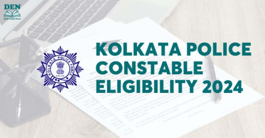 Kolkata Police Constable Eligibility 2024, Check Here!