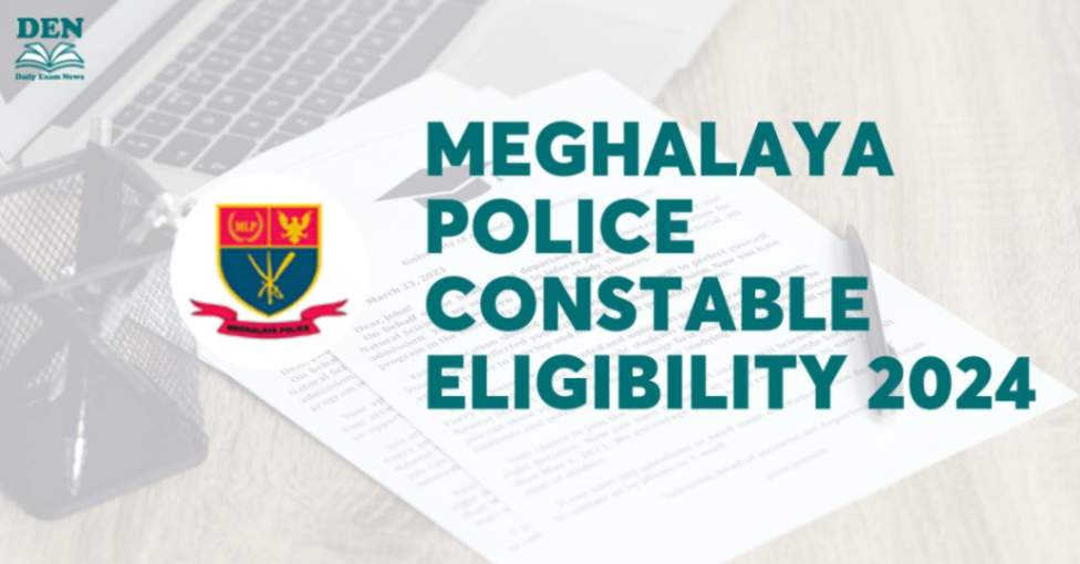 Meghalaya Police Constable Eligibility 2024, Check Age Limit!