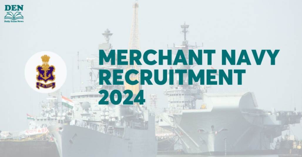 Merchant Navy Recruitment 2024, Apply for 4000 Vacancies!