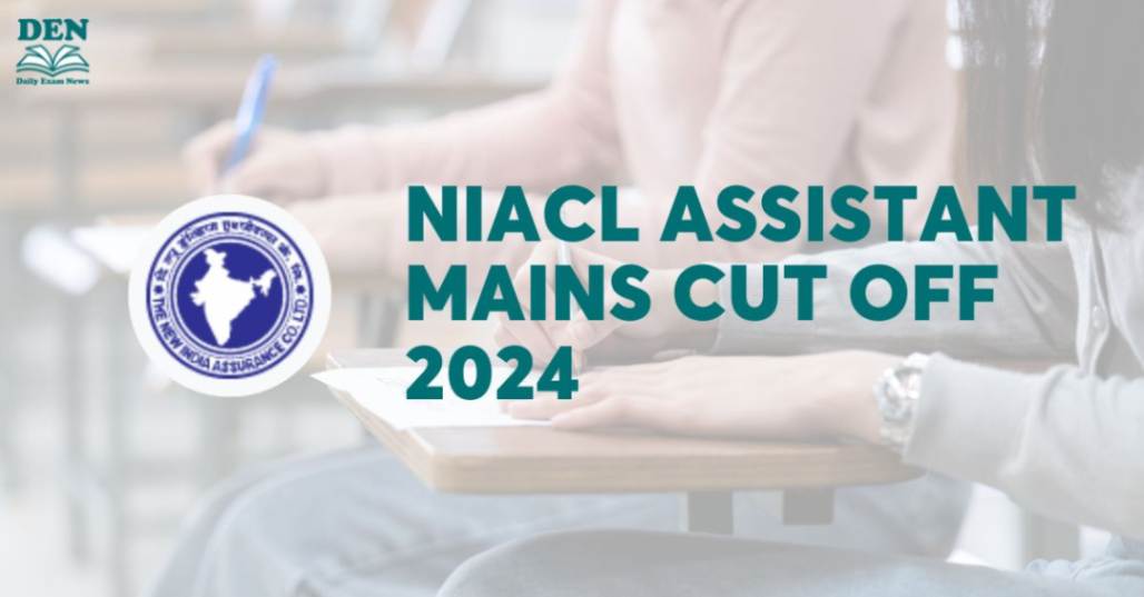 NIACL Assistant Mains Cut Off 2024, Check Previous Year Cut Off!