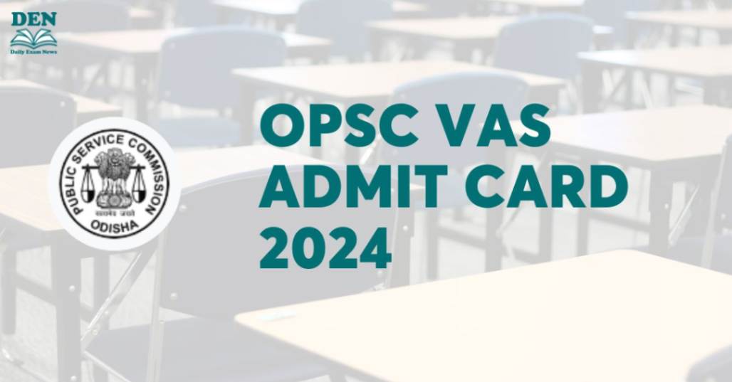OPSC VAS Admit Card 2024, Check Release Date Here!