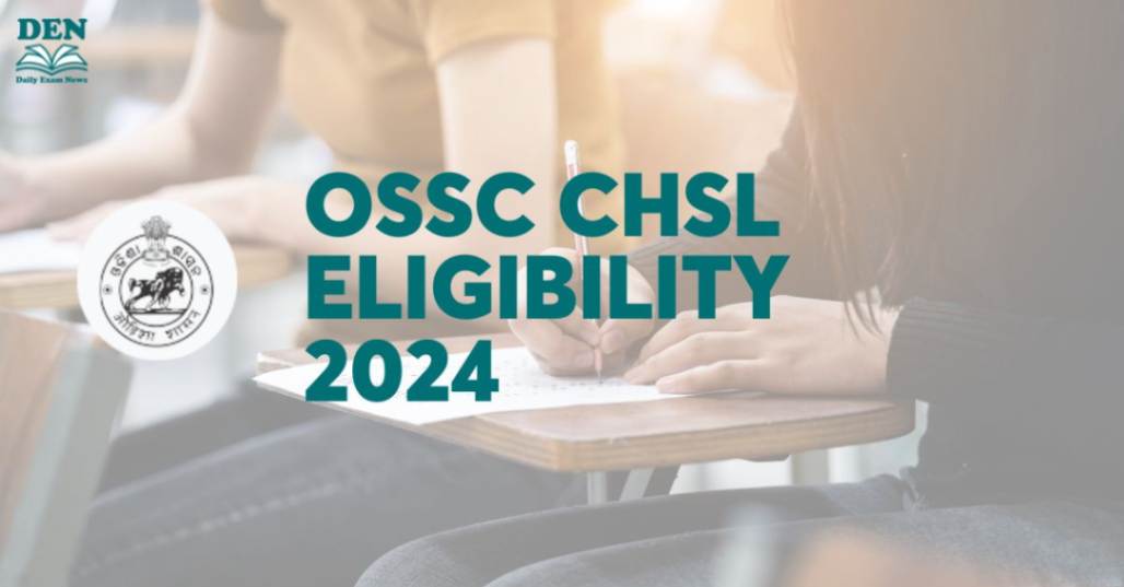 OSSC CHSL Eligibility 2024, Check Age Limit & Qualification!