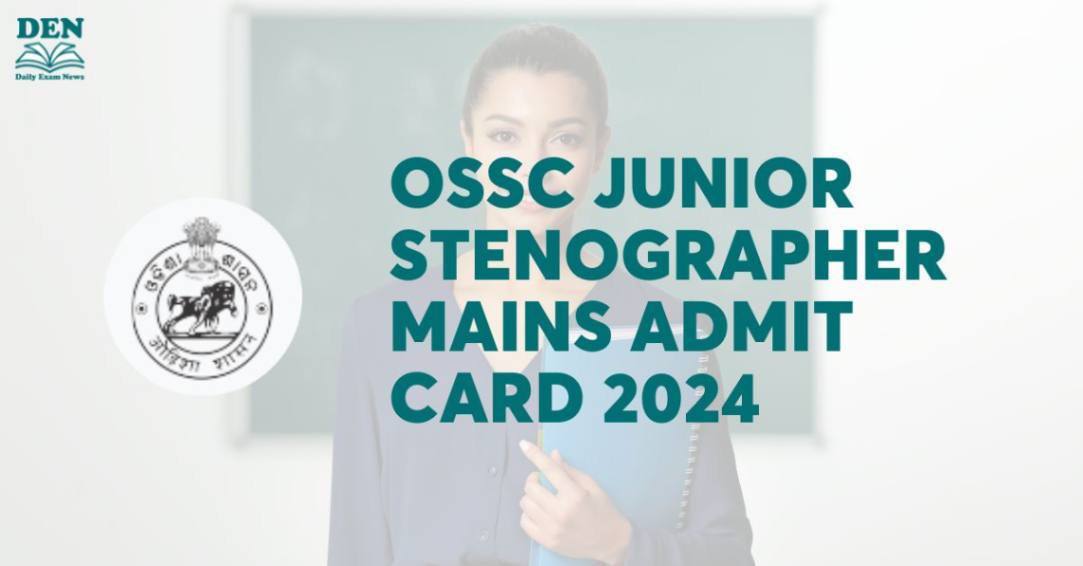 OSSC Junior Stenographer Mains Admit Card 2024 Out, Download Here!