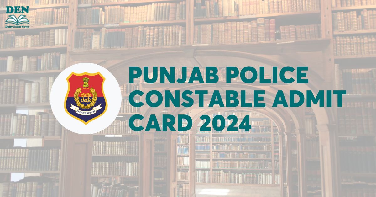 Punjab Police Constable Admit Card 2024: Download From Here! 
