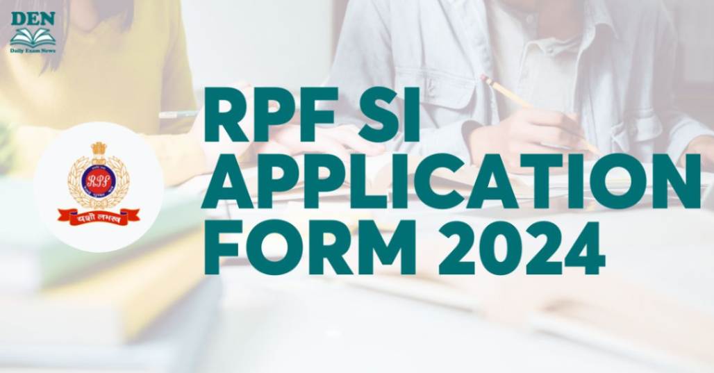 RPF SI Application Form 2024,Get Direct Link Here!