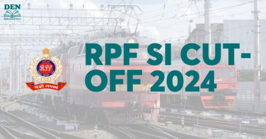 RPF SI Cut Off 2024, Check Here!