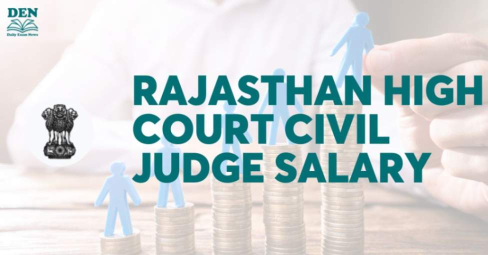 Rajasthan High Court Civil Judge Salary, Check Job Role Here!