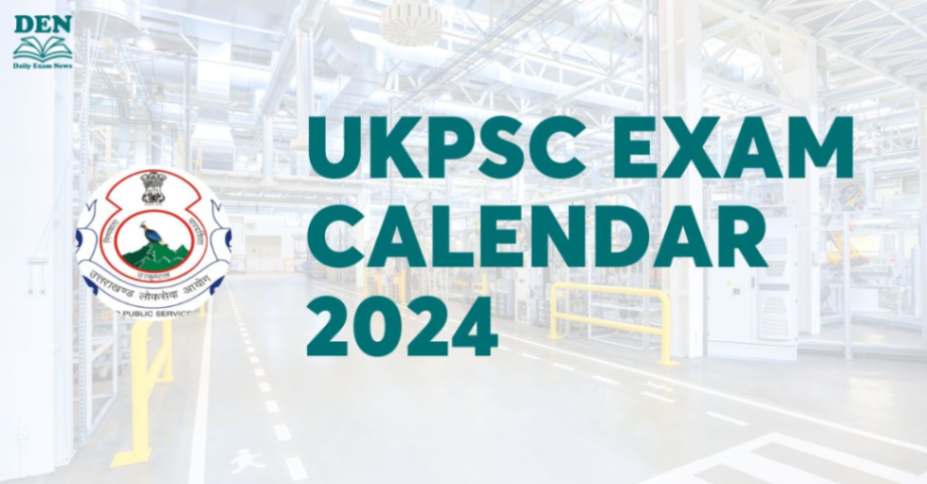 UKPSC Exam Calendar 2024 Out, Download Here!