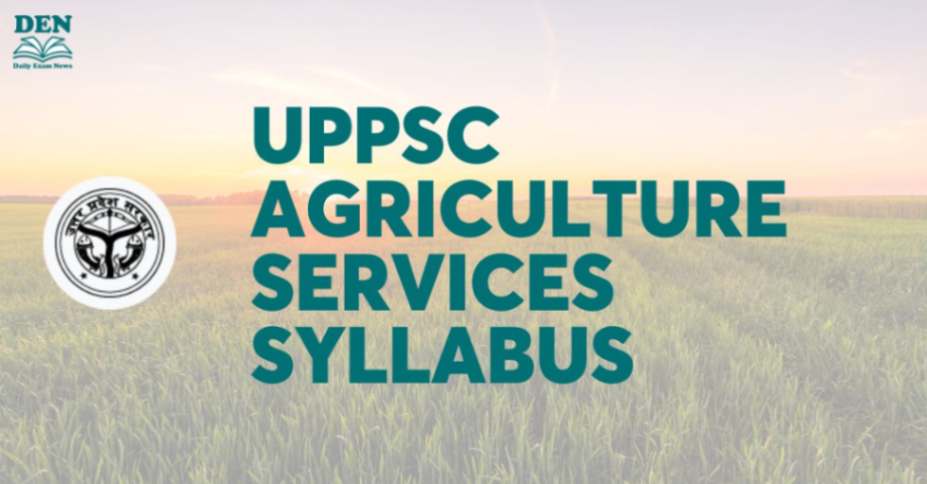UPPSC Agriculture Services Syllabus 2024, Check here!