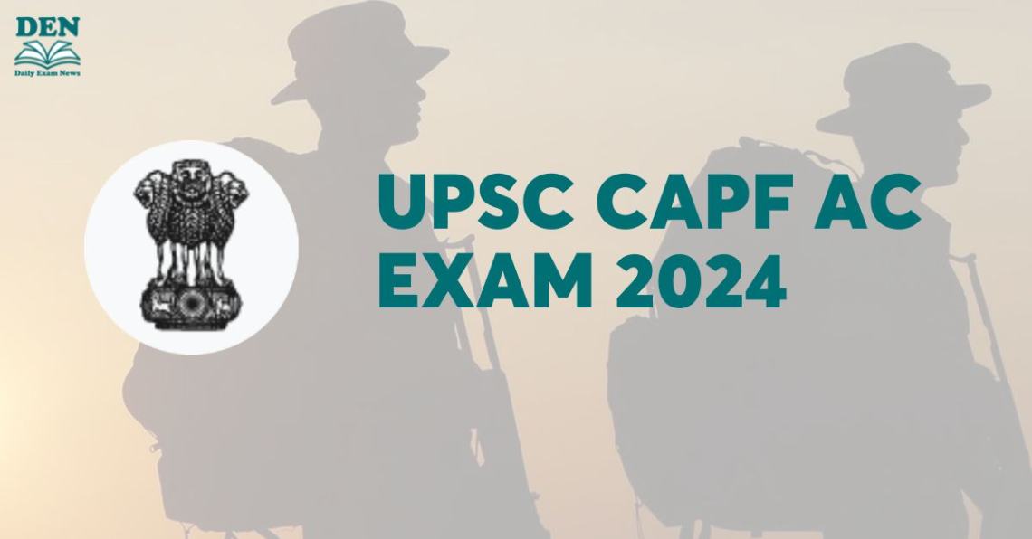 UPSC CAPF AC Exam 2024, Check Vacancies!