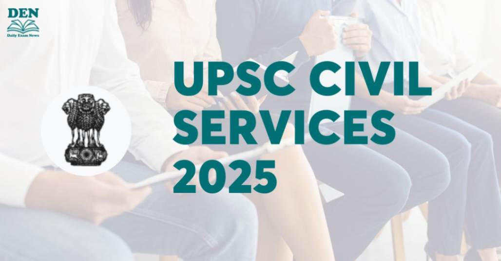 UPSC Civil Services 2025, Check Application Dates!