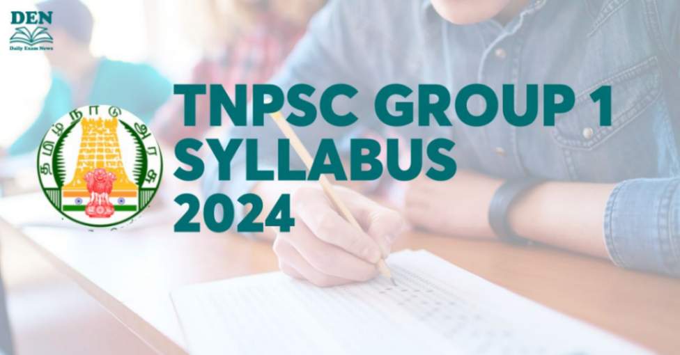 TNPSC Group 1 Syllabus 2024 Announced, Check Exam Pattern and Marking Scheme!