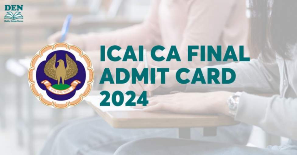 ICAI CA Final Admit Card 2024 Out, Download Here!