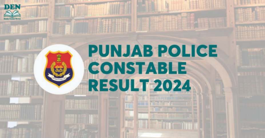 Punjab Police Constable Result 2024 Out: Download From Here!