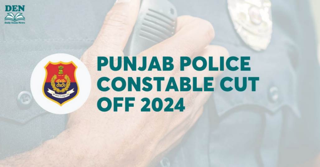 Punjab Police Constable Cut Off 2024: Check Expected Cut Off!