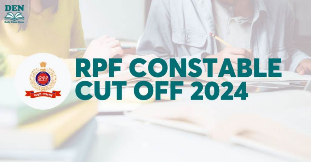 RPF Constable Cut Off 2024 To Be Announced Soon!