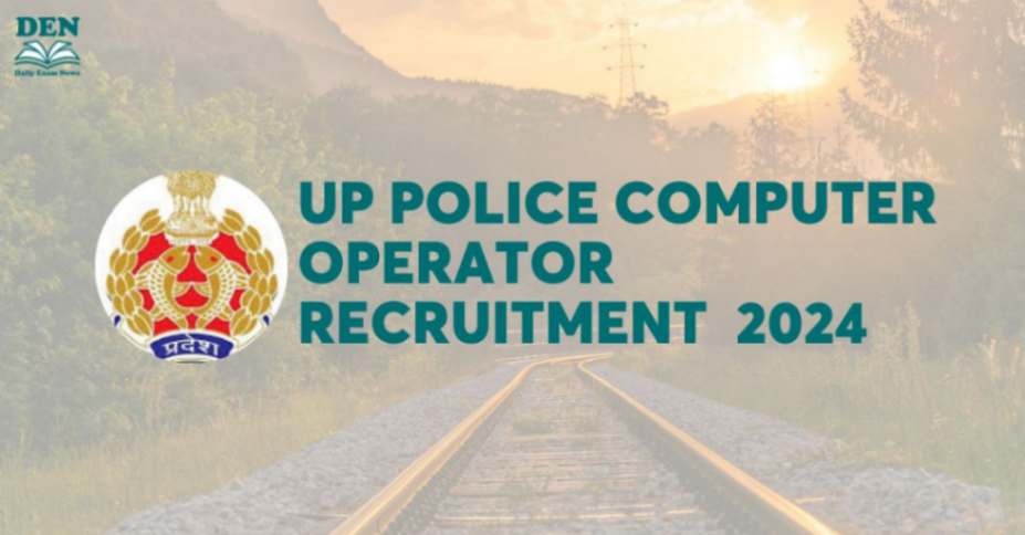 UP Police Computer Operator Recruitment: Apply For 985 Vacancies!