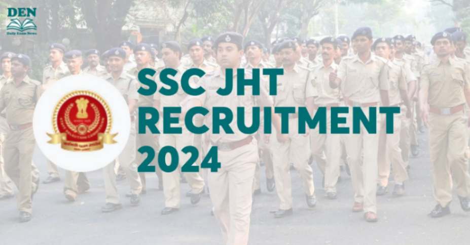 SSC JHT Recruitment 2024 Out Soon, Check Eligibility, Selection Process & More!