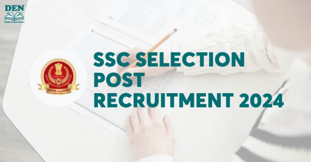 SSC Selection Post Recruitment 2024 Out: Check Exam Dates, Eligibility & More!