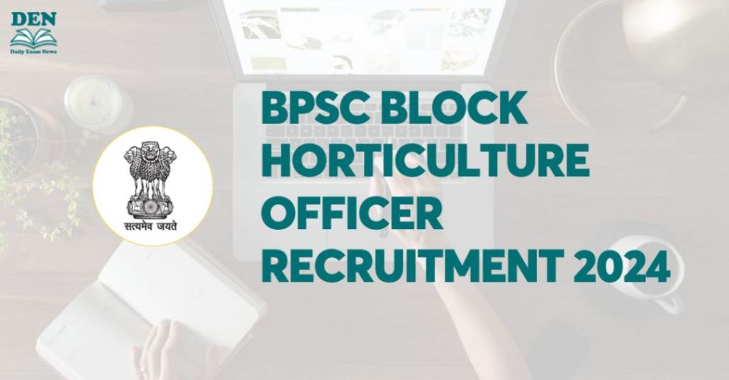 BPSC Block Horticulture Officer Recruitment 2024, Exam Dates Out!