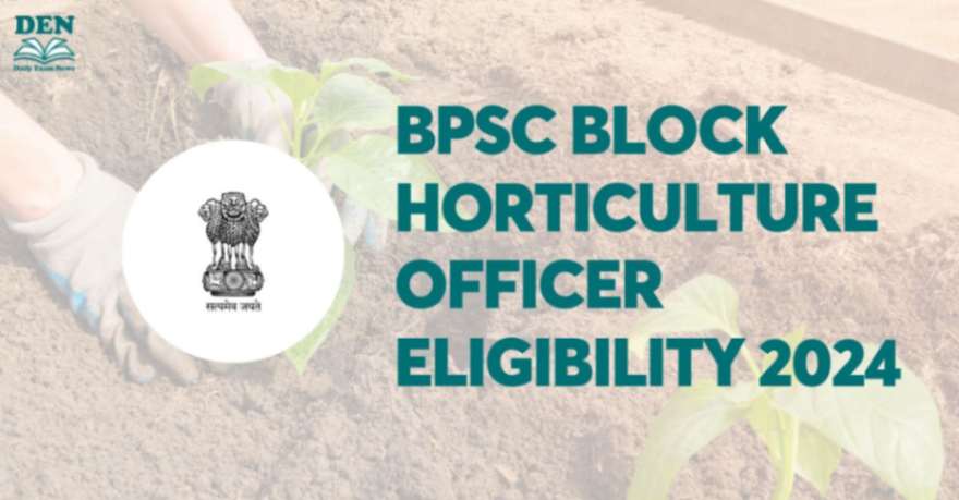 BPSC Block Horticulture Officer Eligibility 2024, Check Here!