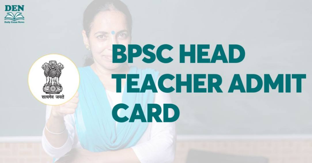 BPSC Head Teacher Admit Card 2024, Check Exam Centers Notice!