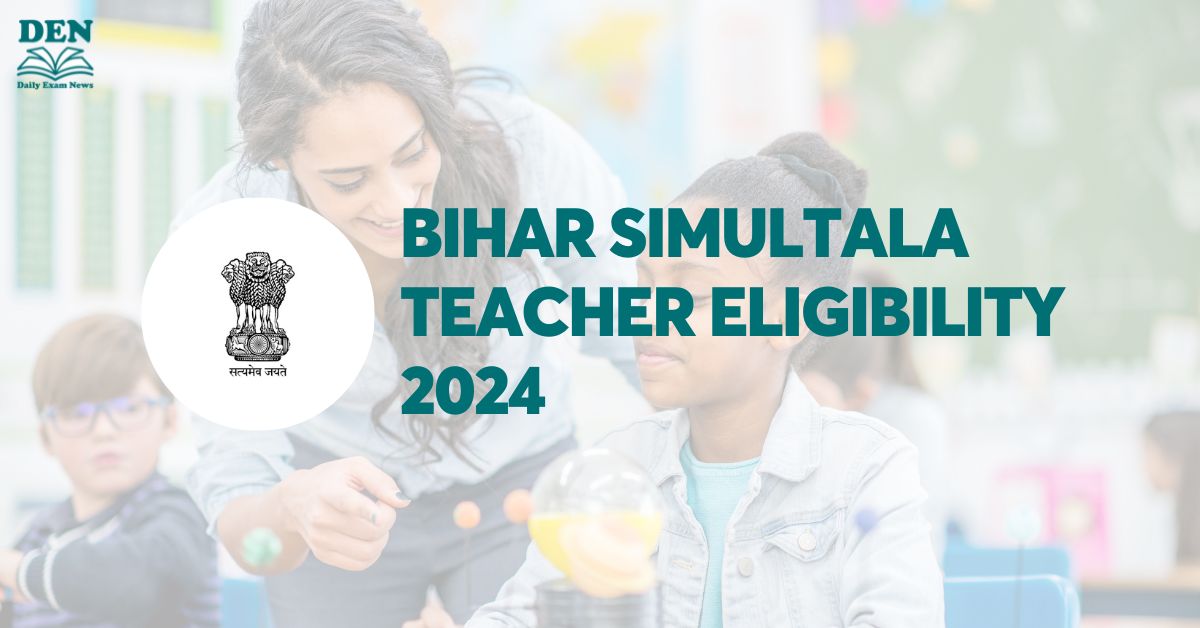 Bihar Simultala Teacher Eligibility 2024: Check Age & Education!