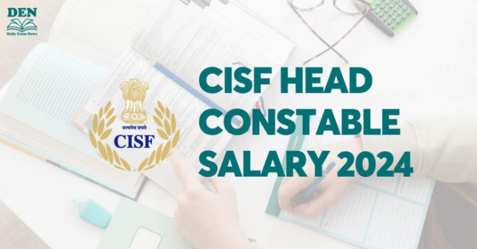 CISF Head Constable Salary 2024, Check Here!