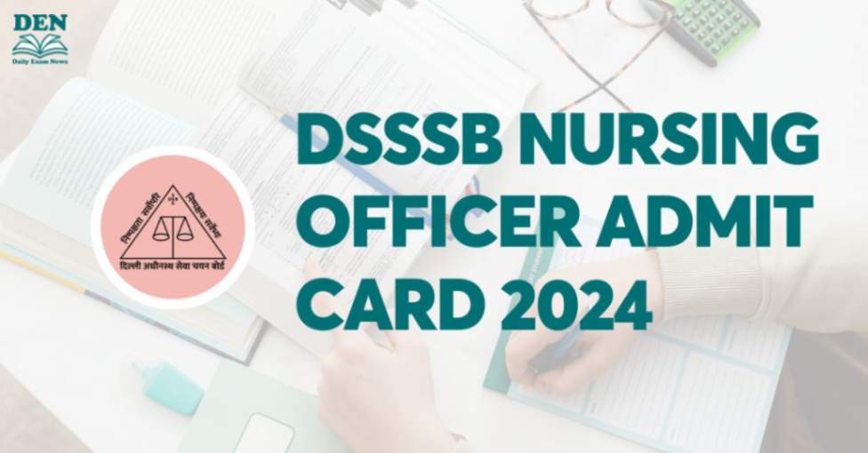 DSSSB Nursing Officer Admit Card 2024, Download Here!