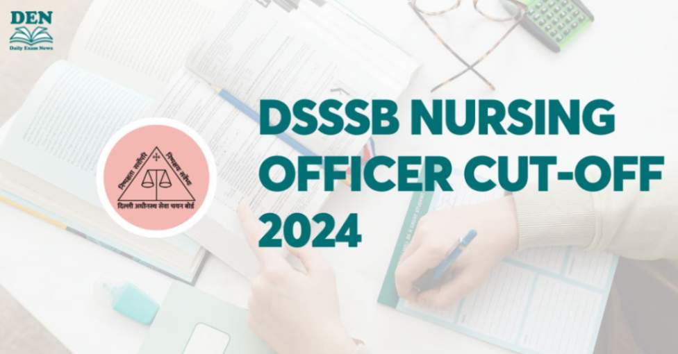 DSSSB Nursing Officer Cut-Off 2024, Check Here!