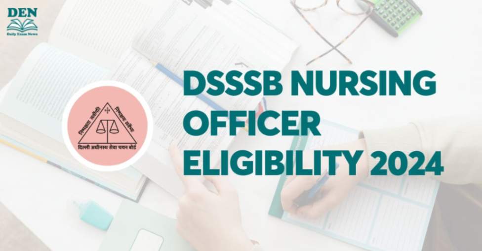 DSSSB Nursing Officer Eligibility 2024, Check Here!