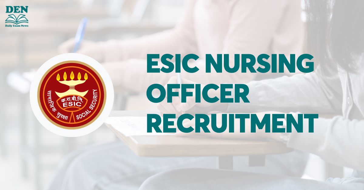 ESIC Nursing Officer Recruitment 2024, Check Exam Date!