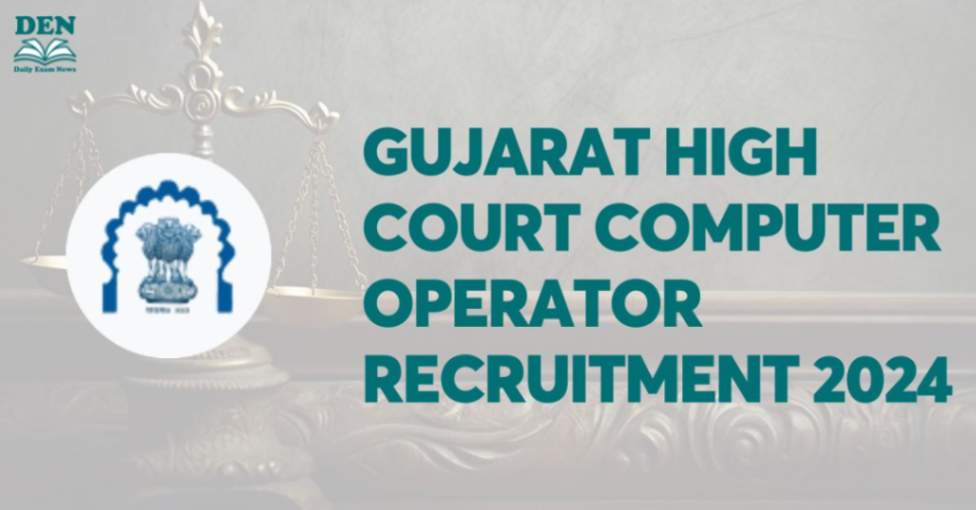 Gujarat High Court Computer Operator Recruitment 2024, Apply for 148 Vacancies!