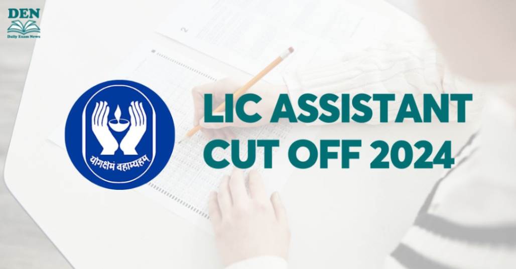 LIC Assistant Cut Off 2024, Check Here!