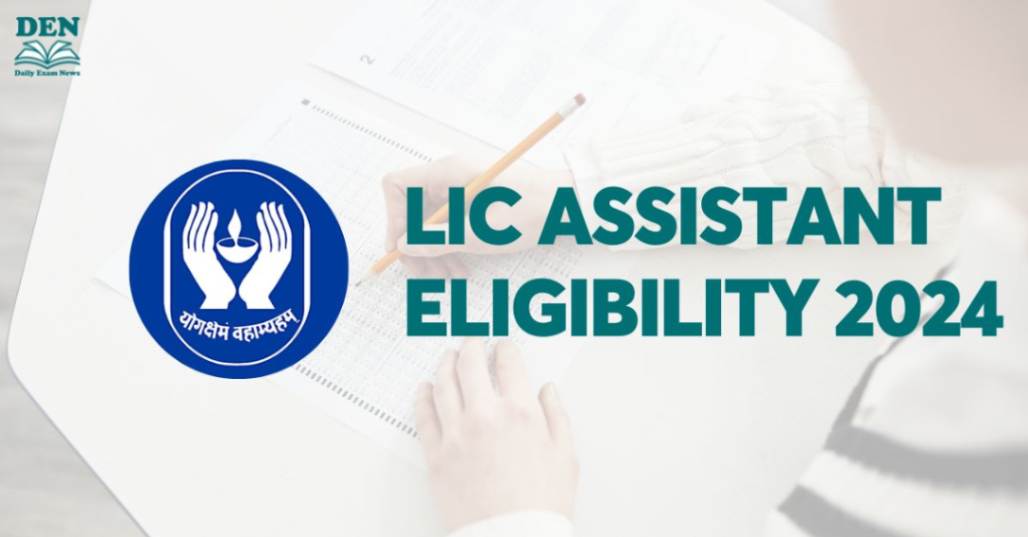 LIC Assistant Eligibility 2024, Check Educational Qualification Here!