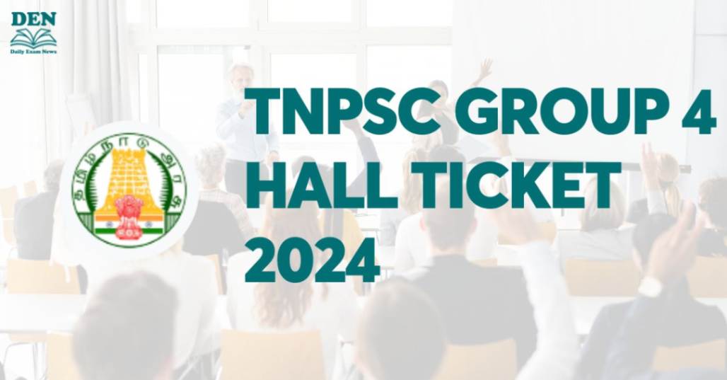 TNPSC Group 4 Hall Ticket 2024, Check Release Date!