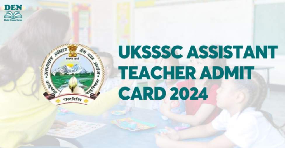 UKSSSC Assistant Teacher Admit Card 2024