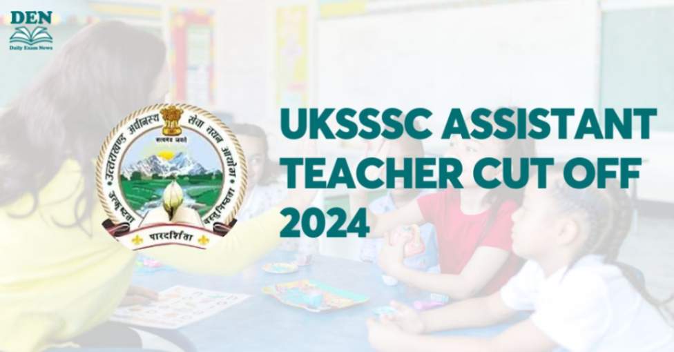 UKSSSC Assistant Teacher Cut Off 2024