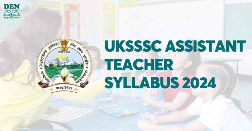 UKSSSC Assistant Teacher Syllabus 2024, Download Here!