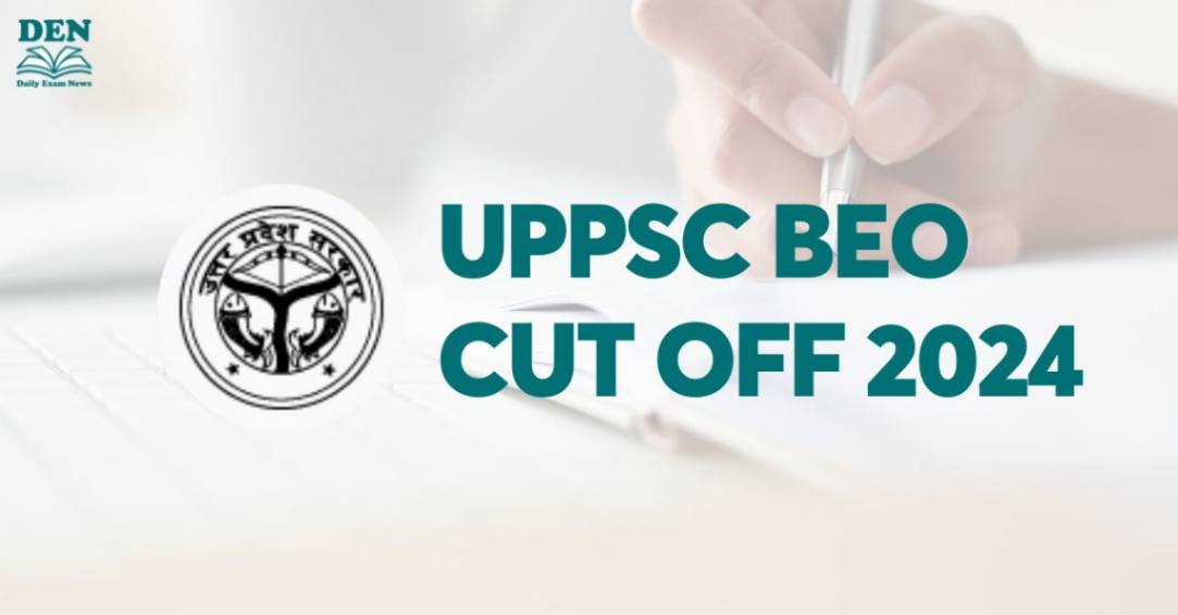 UPPSC BEO Cut Off 2024, Check Here!