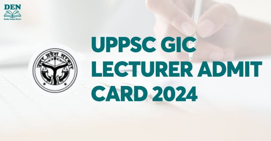 UPPSC GIC Lecturer Admit Card 2024, Download Here!