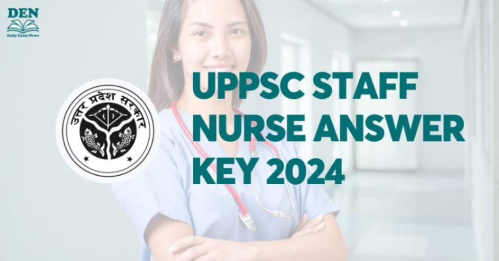 UPPSC Staff Nurse Answer Key 2024, Download Here!