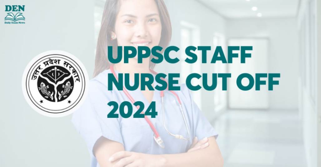 UPPSC Staff Nurse Cut Off 2024, See here!