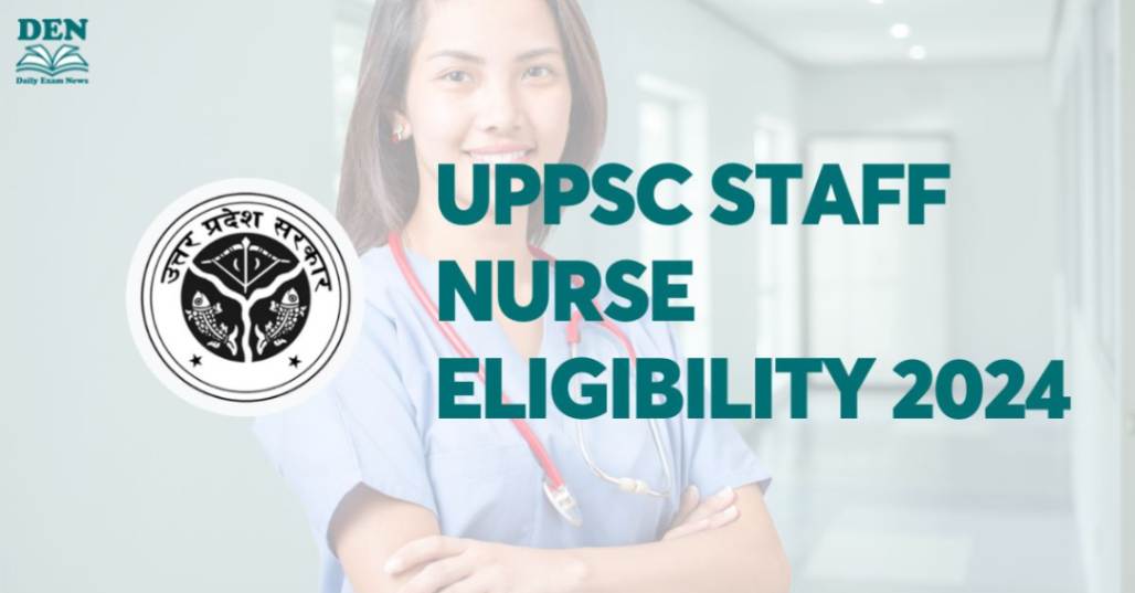 UPPSC Staff Nurse Eligibility 2024, Check here!