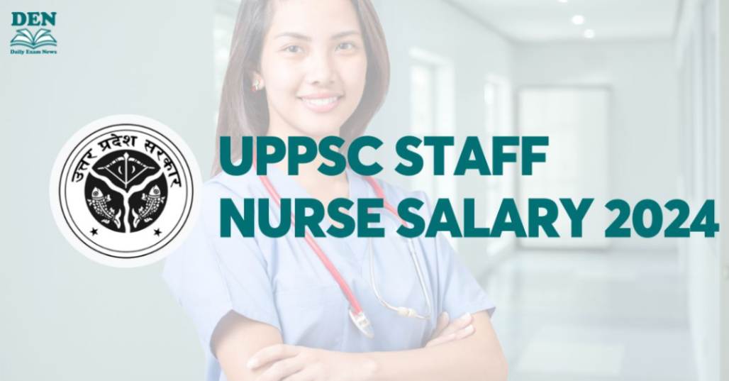 UPPSC Staff Nurse Salary 2024, Check Here!