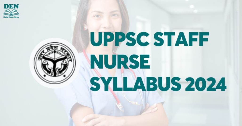 UPPSC Staff Nurse Syllabus 2024, Download Here!